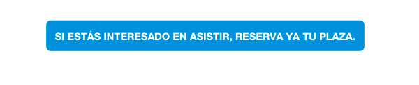 Si estás interesado en asistir, reserva ya tu plaza.