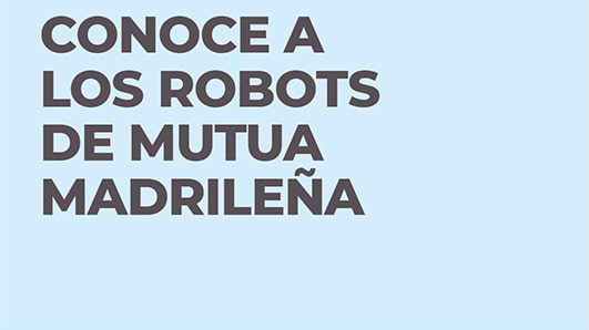 Conoce a los robots de Mutua Madrileña