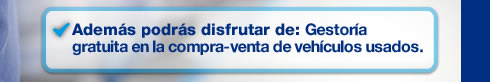 Además podrás disfrutar de: Gestoría gratuita en la compra-venta de vehículos usados.