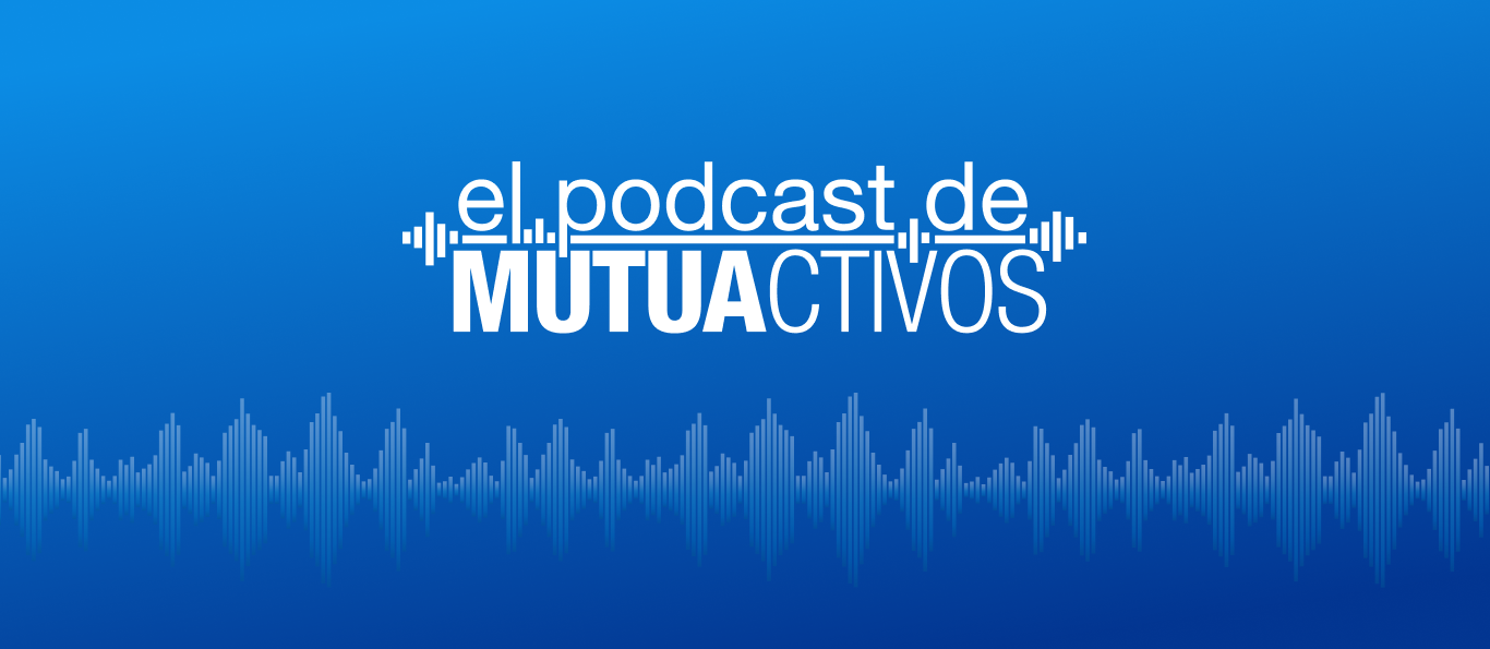 Nuevo podcast para estar al día de los mercados y la actualidad financiera - Blog Mutuactivos